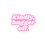 Kindly Bugger Off Sticker (4522602954786)