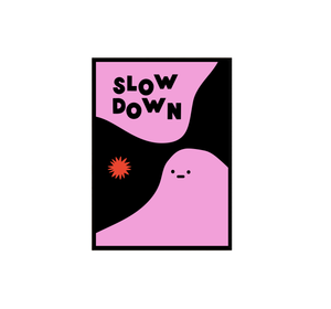 Slow Down Print (7178600448034)